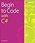 Begin to Code with C# by Rob Miles