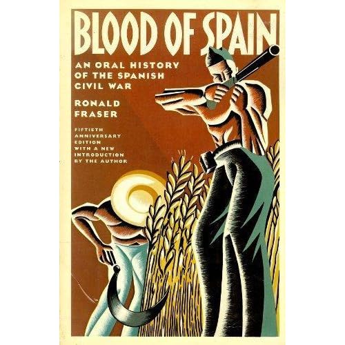 Blood of Spain An Oral History of the Spanish Civil War by Ronald Fraser — Reviews, Discussion