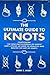The Ultimate Guide to Knots, Containing 'The New Encyclopedia... by Derek E. Avery