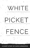 White Picket Fence: A Short Story