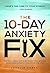 The 10-Day Anxiety Fix: The Drug-Free Guide to Stopping Panic Attacks, Overcoming Burnout, and Enjoying Life Again