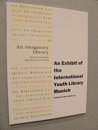 An Imaginary Library: Children's Books That Do Not (Yet) Exist