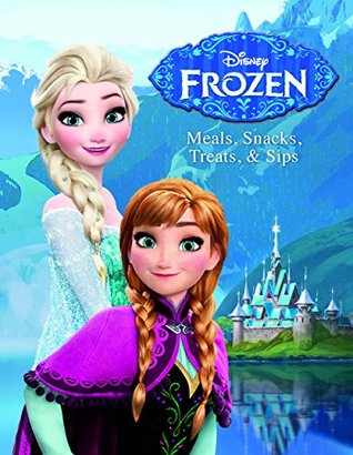 Disney Frozen: Meals, Snacks, Treats & Sips (Kindle Edition)