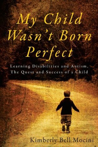 My Child Wasn't Born Perfect: Learning Disabilities and Autism, The Quest and Success of a Child