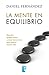 La mente en equilibrio: Descubrir quiénes somos y cómo funcionamos para mejor nuestra vida (Spanish Edition)
