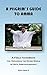 A Pilgrim's Guide To Amma: A Field Handbook for Exploring the Divine World of Mata Amritanandamayi