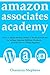 Amazon Associates Academy: How to Make Money Online & Work from Home by Selling Amazon Affiliate Products… Even If You’re a Total Beginner
