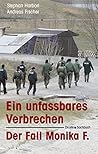Ein unfassbares Verbrechen: Dr Fall Monika F.