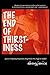 The End of Thirstiness: Lessons on Rejecting Desperation, Being Whole, Free, Single and Satisfied