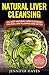Natural Liver Cleansing: 25+ Best Natural Liver Cleansing Tips for Liver Flushing and Detox