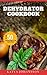 Dehydrator Cookbook: 50 Tasty Dehydrator Recipes