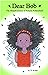 Dear Bob The Misadventures ...