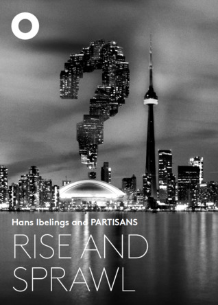 Rise and Sprawl: The Condominiumization of Toronto (Unknown Binding)