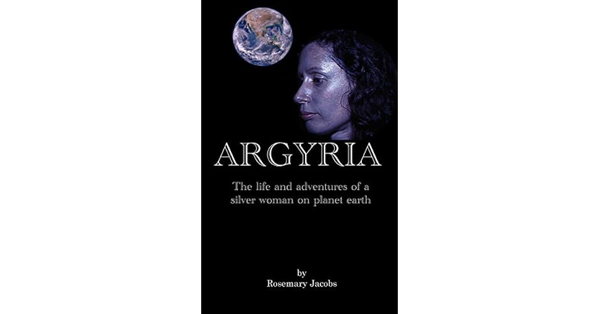 Argyria The life and adventures of a silver woman on earth by