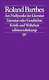 Am Nullpunkt der Literatur. Literatur oder Geschichte. Kritik und Wahrheit