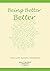 Being Better Better: Living...