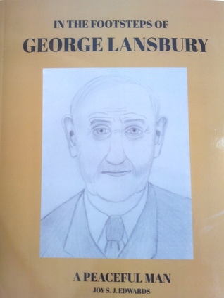 In The Footsteps of George Lansbury: A Peaceful Man