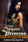 The Desert Princess by Christina  Bates