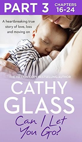 Can I Let You Go?: Part 3 of 3: A heartbreaking true story of love, loss and moving on (Kindle Edition)
