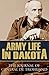 Army Life in Dakota: The Journal of General De Trobriand (Annotated)