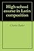High school course in Latin...