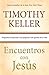 Encuentros con Jesús: Respuestas inesperadas a las preguntas más grandes de la vida
