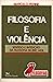 Filosofia e violência: Sent...