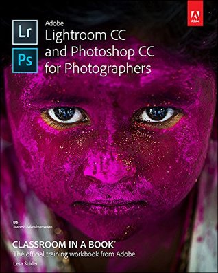 Adobe Lightroom CC and Photoshop CC for Photographers Classroom in a Book (Kindle Edition)