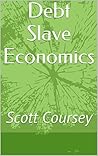 Debt Slave Economics: Scott Coursey Book cover for Debt Slave Economics: Scott Coursey