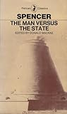 The Man Versus the State: With Four Essays on Politics and Society