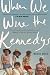 When We Were the Kennedys: A moving family memoir of love, loss and strength