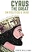 Cyrus The Great On Politics & War