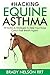 Horse Asthma | Hacking Equine Asthma - 18 Tactics To Help You... by Brady Nelson