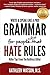 Grammar for People Who Hate Rules: Killer Tips From The Ruthless Editor