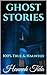Ghost Stories: 100% True Paranormal Haunted