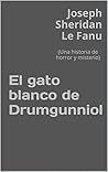 El gato blanco de Drumgunniol by J. Sheridan Le Fanu
