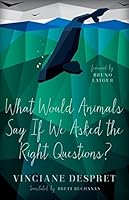 What Would Animals Say If We Asked the Right Questions? (Posthumanities)