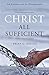 Christ All Sufficient: An E...