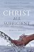 Christ All Sufficient: An Exposition of Colossians