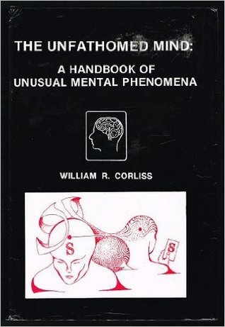 The Unfathomed Mind: A Handbook of Unusual Mental Phenomena