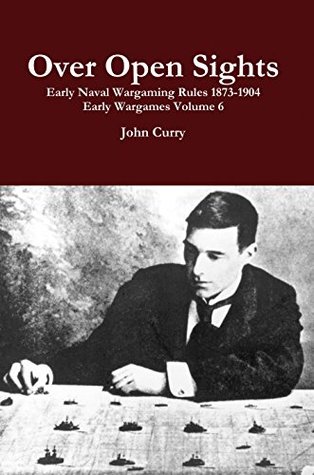 Over Open Sights Early Naval Wargaming Rules 1873-1904: Early Wargames Volume 6 (History Wargaming Project: Naval Book 10)