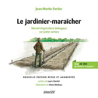 Le jardinier-maraîcher - 2ème édition: Manuel d'agriculture biologique sur petite surface (GUIDES PRATIQUES)