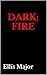 Dark; Fire