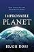 Improbable Planet: How Earth Became Humanity's Home