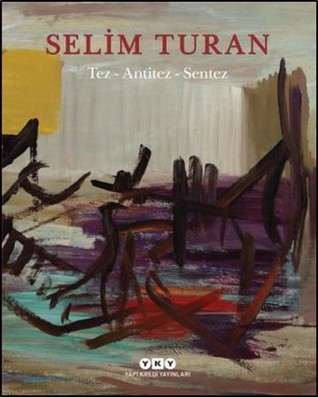 Tez- Antitez - Sentez : Selim Turan'ın Sanat Serüveni (Paperback)