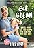Eat Clean: Feel Great with 100 Recipes For Real Food You Will Love!