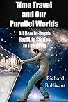 Book cover for Time Travel and Our Parallel Worlds: Part 3 - All New In-Depth Real Life Stories In the News (Time Travel and Parallel Worlds Book 6)