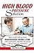 HIGH BLOOD PRESSURE SOLUTION: How to Prevent and Treat HBP, Stroke and CKD.: How to Prevent and Treat Hypertension, Stroke and CKD with Medication, Essential Oils, Herbal and Natural Remedies.