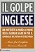 Il golpe inglese: Da Matteotti a Moro: Le prove della guerra segreta per il controllo del petrolio e dell'Italia