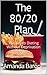 The 80/20 Plan: Nutrition Reinvented: The Key to Dieting Without Deprivation